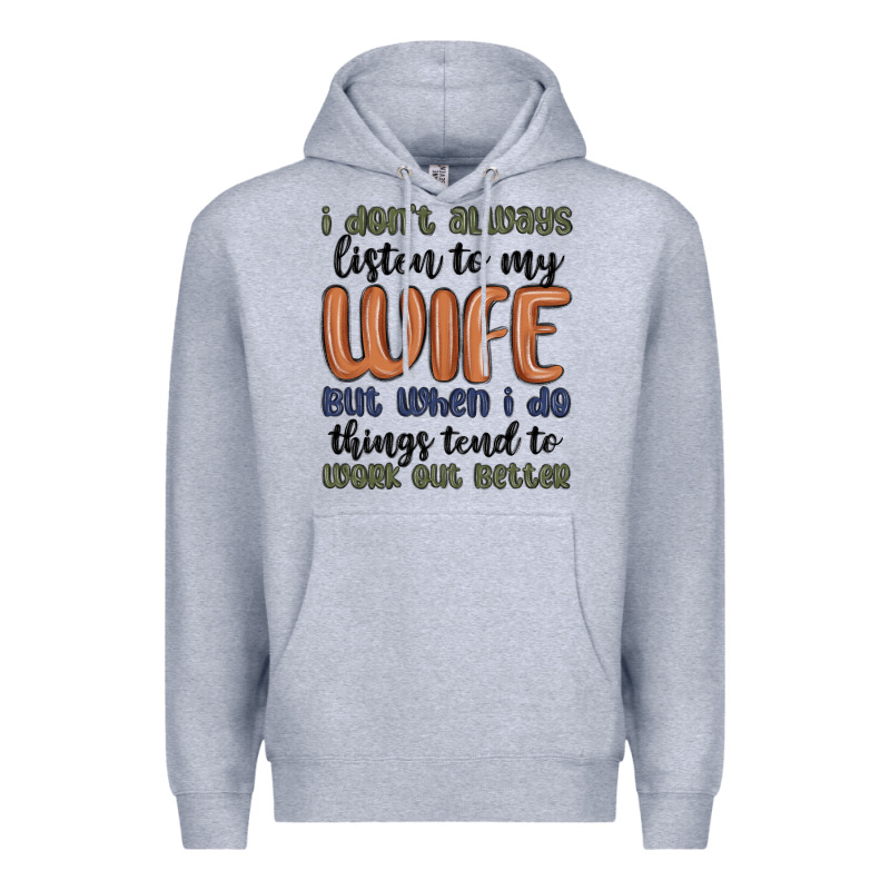 I Don T Always Listen To My Wife But When I Do Things Tend To Work Out Premium Hoodie by MaliasSmallBusiness | Teevron