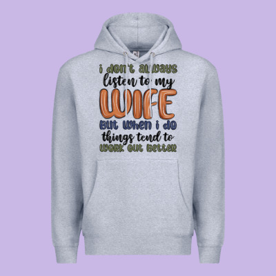 I Don T Always Listen To My Wife But When I Do Things Tend To Work Out Premium Hoodie Designed By Maliassmallbusiness