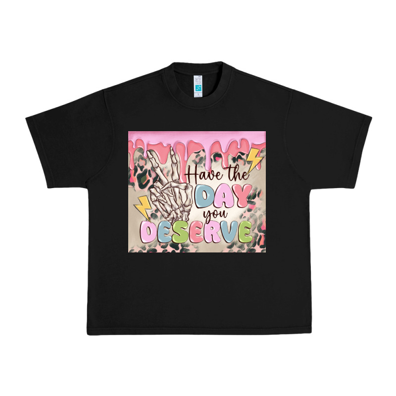 Have The Day You Deserve Urban Heavy Tee by MaliasSmallBusiness | Teevron