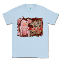Dusty Blue all i want for christmas is a pig sitting pig Classic Tee - RanaPortraitStore