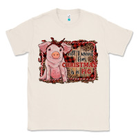 Natural all i want for christmas is a pig sitting pig Classic Tee - RanaPortraitStore