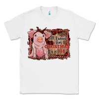 White all i want for christmas is a pig sitting pig Classic Tee - RanaPortraitStore
