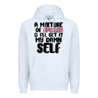 White a mixture of spoiled and ill get it my damn self Premium Hoodie - MaliasSmallBusiness