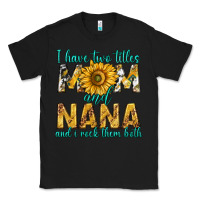 Black i have two titles mom and nana and i rock them bot Classic Tee - texasbilliewilder