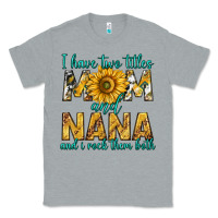 Heather Grey i have two titles mom and nana and i rock them bot Classic Tee - texasbilliewilder