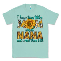 Seafoam i have two titles mom and nana and i rock them bot Classic Tee - texasbilliewilder