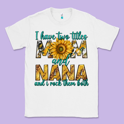 I Have Two Titles Mom And Nana And I Rock Them Bot Classic Tee Designed By Texasbilliewilder