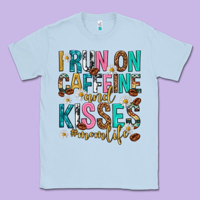 I Run On Caffeine And Kisses Mothers Day Classic Tee Designed By Texasbilliewilder