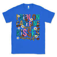 True Royal i run on caffeine and kisses mothers day Classic Tee - texasbilliewilder
