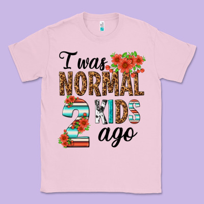 I Was Normal Two Kids Ago Classic Tee Designed By Texasbilliewilder