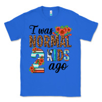 True Royal i was normal two kids ago Classic Tee - texasbilliewilder