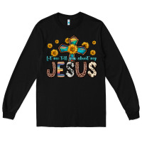 Black let me tell you about my jesus Long Sleeve Tee - Zillion Design Studio