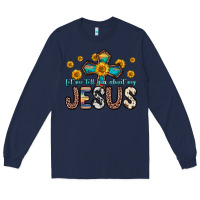 Navy let me tell you about my jesus Long Sleeve Tee - Zillion Design Studio
