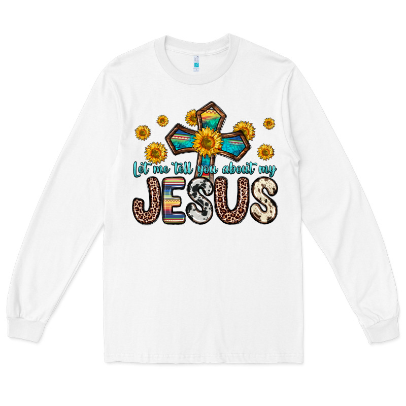 Let Me Tell You About My Jesus Long Sleeve Tee by Zillion Design Studio | Teevron