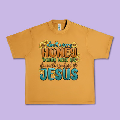 Urban Heavy Tee don't worry honey 'round here we