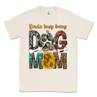 Natural kinda busy being a dog mom Classic Tee - texasbilliewilder