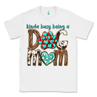 White kinda busy being a dog mom Classic Tee - texasbilliewilder