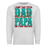 Dove Grey i have two titles dad and papa and i rock them both Premium Sweatshirt - Artiststas