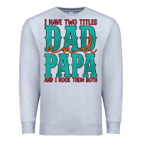 Heather Grey i have two titles dad and papa and i rock them both Premium Sweatshirt - Artiststas