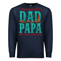 Navy i have two titles dad and papa and i rock them both Premium Sweatshirt - Artiststas