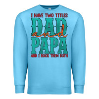 Ocean Blue i have two titles dad and papa and i rock them both Premium Sweatshirt - Artiststas