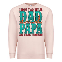 Pale Pink i have two titles dad and papa and i rock them both Premium Sweatshirt - Artiststas