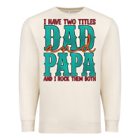 Sandshell i have two titles dad and papa and i rock them both Premium Sweatshirt - Artiststas