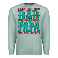 Seafoam i have two titles dad and papa and i rock them both Premium Sweatshirt - Artiststas