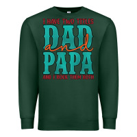 Sports Green i have two titles dad and papa and i rock them both Premium Sweatshirt - Artiststas