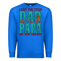 True Royal i have two titles dad and papa and i rock them both Premium Sweatshirt - Artiststas