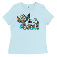 Baby Blue let me tell you about my jesus Ladies Tee - BarkalooDesign