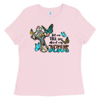 Bubblegum Pink let me tell you about my jesus Ladies Tee - BarkalooDesign