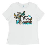 White let me tell you about my jesus Ladies Tee - BarkalooDesign