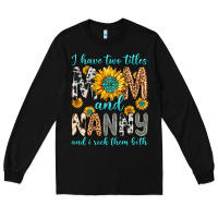Black i have two titles mom and nanny and i rock them bo Long Sleeve Tee - Zillion Design Studio