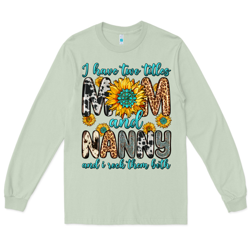 I Have Two Titles Mom And Nanny And I Rock Them Bo Long Sleeve Tee by Zillion Design Studio | Teevron