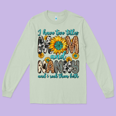 I Have Two Titles Mom And Nanny And I Rock Them Bo Long Sleeve Tee Designed By Zillion Design Studio