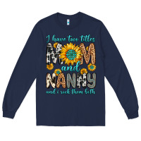 Navy i have two titles mom and nanny and i rock them bo Long Sleeve Tee - Zillion Design Studio