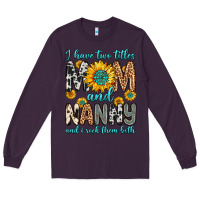Plum i have two titles mom and nanny and i rock them bo Long Sleeve Tee - Zillion Design Studio