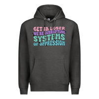 Charcoal Heather get in loser we're disrupting systems of oppressio Premium Hoodie - MaliasSmallBusiness