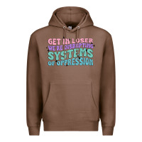 Chestnut get in loser we're disrupting systems of oppressio Premium Hoodie - MaliasSmallBusiness