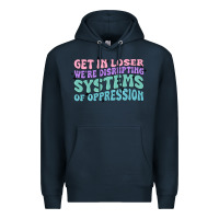 Navy get in loser we're disrupting systems of oppressio Premium Hoodie - MaliasSmallBusiness