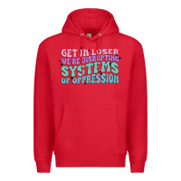 Get In Loser We're Disrupting Systems Of Oppressio Premium Hoodie | Teevron