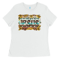 White let me tell you about jesus Ladies Tee - BarkalooDesign