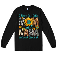 Black i have two titles mom and nana and i rock them bot Long Sleeve Tee - Zillion Design Studio