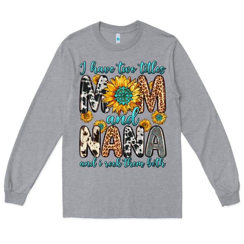 I Have Two Titles Mom And Nana And I Rock Them Bot Long Sleeve Tee by Zillion Design Studio | Teevron