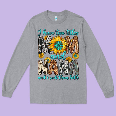 I Have Two Titles Mom And Nana And I Rock Them Bot Long Sleeve Tee Designed By Zillion Design Studio