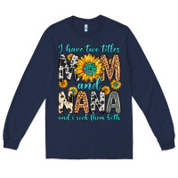 Navy i have two titles mom and nana and i rock them bot Long Sleeve Tee - Zillion Design Studio