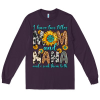 Plum i have two titles mom and nana and i rock them bot Long Sleeve Tee - Zillion Design Studio