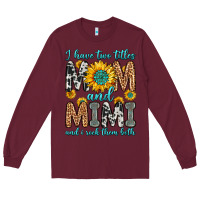Burgundy i have two titles mom and mimi and i rock them bot Long Sleeve Tee - Zillion Design Studio