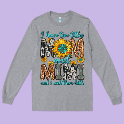 I Have Two Titles Mom And Mimi And I Rock Them Bot Long Sleeve Tee Designed By Zillion Design Studio